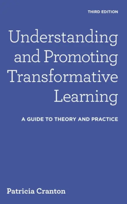 Understanding and Promoting Transformative Learning - Cranton, Patricia