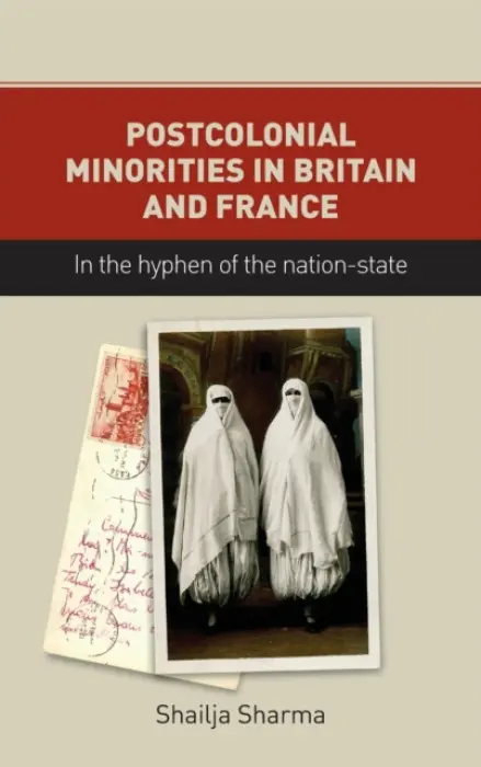 Postcolonial Minorities in Britain and France - Sharma, Shailja