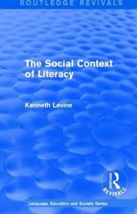 Routledge Revivals: The Social Context of Literacy (1986) - Levine, Kenneth