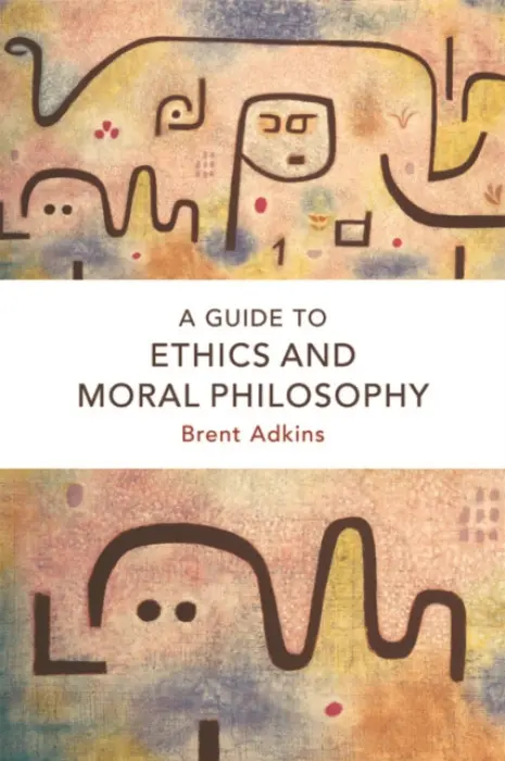 Guide to Ethics and Moral Philosophy - Adkins, Brent (Professor of Philosophy, Roanoke College)