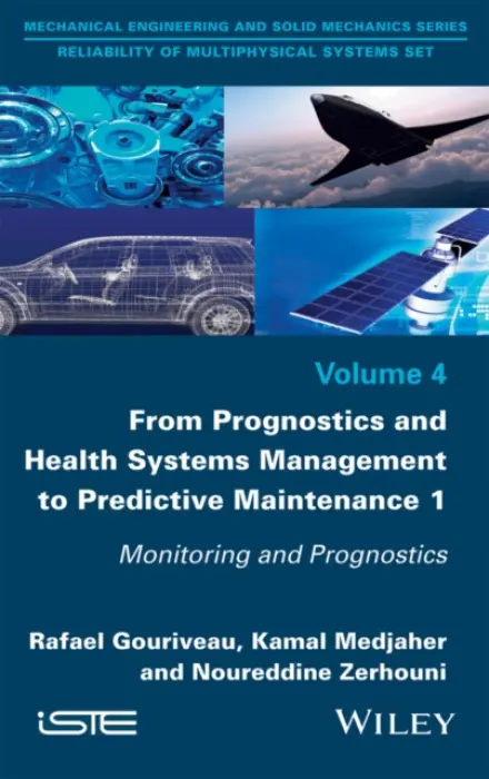 From Prognostics and Health Systems Management to Predictive Maintenance 1 - Gouriveau, Rafael (National Institute in Mechanics and Microtechnologies, France) a Medjaher, Kamal (Tarbes National School of Engineering, France) a Zerhouni, Noureddine (National Institute in Mechanics and Microtechnologies, France)