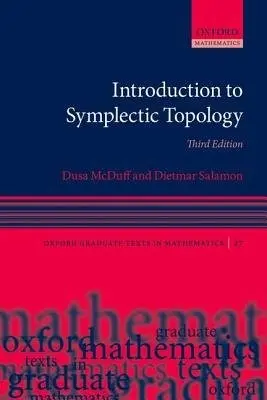Introduction to Symplectic Topology - McDuff, Dusa (Professor of Mathematics, Professor of Mathematics, Columbia University) a Salamon, Dietmar (Professor of Mathematics, Professor of Mathematics, ETH Zurich)