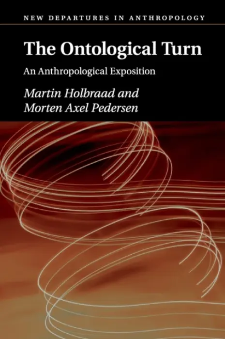 Ontological Turn - Holbraad, Martin (University College London) a Pedersen, Morten Axel (University of Copenhagen)