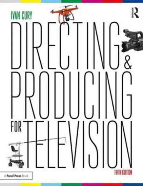 Directing and Producing for Television - Cury, Ivan (Professor in the Communication Department of California State University, Los Angeles. Producer and director of commercials, sitcoms, variety shows, documentaries, and daytime dramas.)