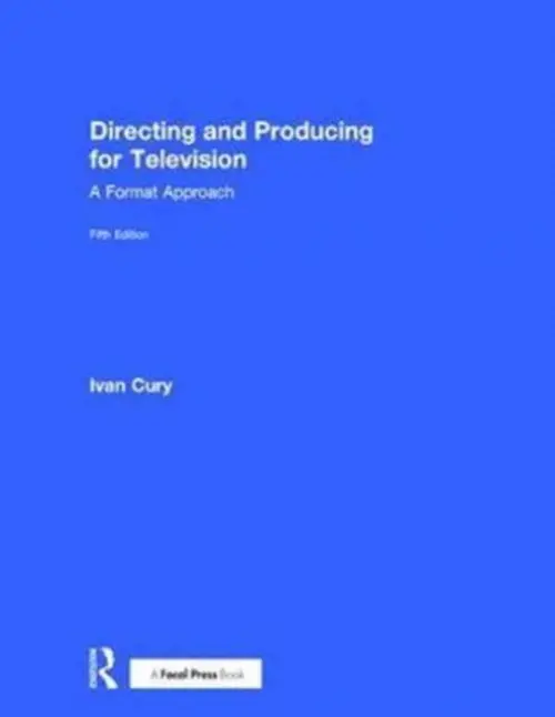 Directing and Producing for Television - Cury, Ivan (Professor in the Communication Department of California State University, Los Angeles. Producer and director of commercials, sitcoms, variety shows, documentaries, and daytime dramas.)