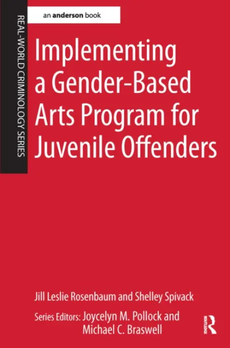Implementing a Gender-Based Arts Program for Juvenile Offenders - Rosenbaum, Jill Leslie a Spivack, Shelley