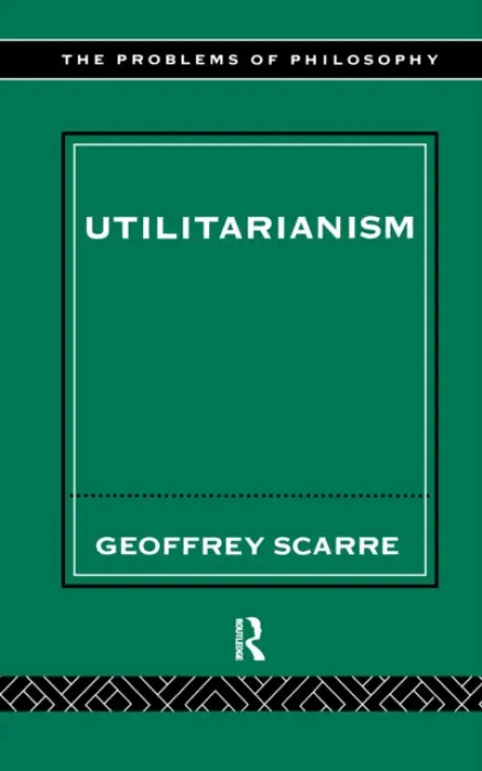 Utilitarianism - Scarre, Geoffrey