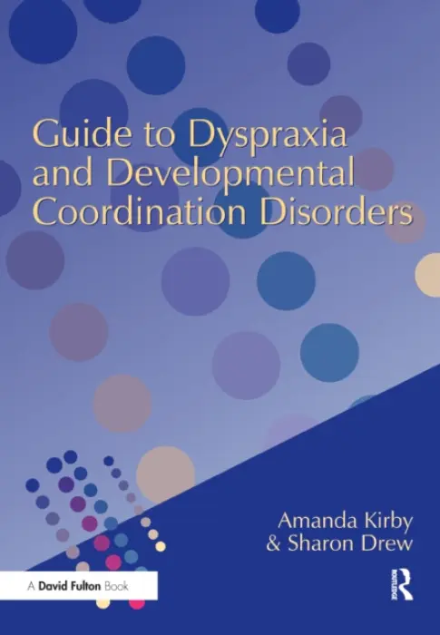 Guide to Dyspraxia and Developmental Coordination Disorders - Kirby, Amanda a Drew, Sharon