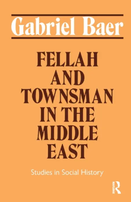 Fellah and Townsman in the Middle East - Baer, Gabriel
