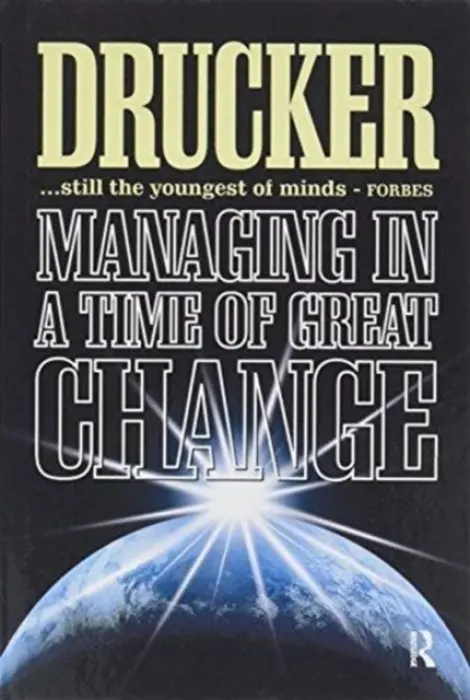 Managing in a Time of Great Change - Drucker, Peter