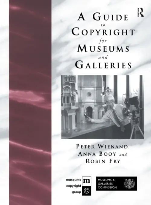 Guide to Copyright for Museums and Galleries - Booy, Anna a Fry, Robin a Wienand, Peter