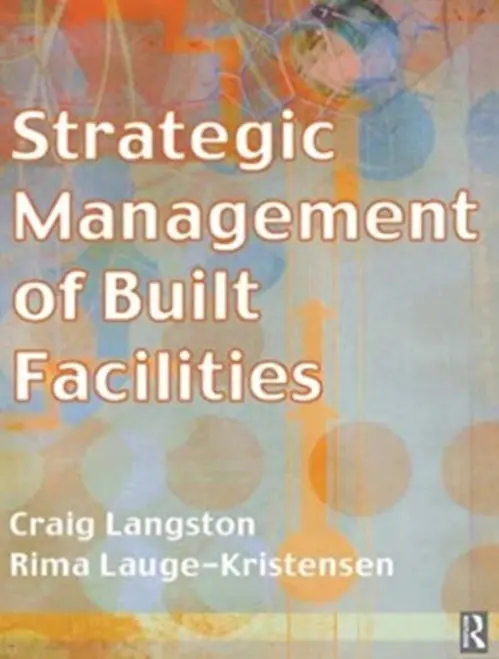 Strategic Management of Built Facilities - Langston, Craig (University of Technolgy, Sydney) a Lauge-Kristensen, Rima