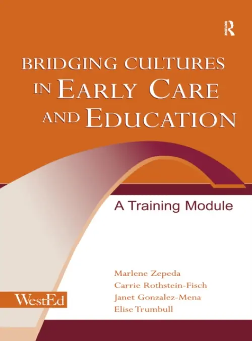 Bridging Cultures in Early Care and Education - Zepeda, Marlene a Gonzalez-Mena, Janet a Rothstein-Fisch, Carrie a Trumbull, Elise