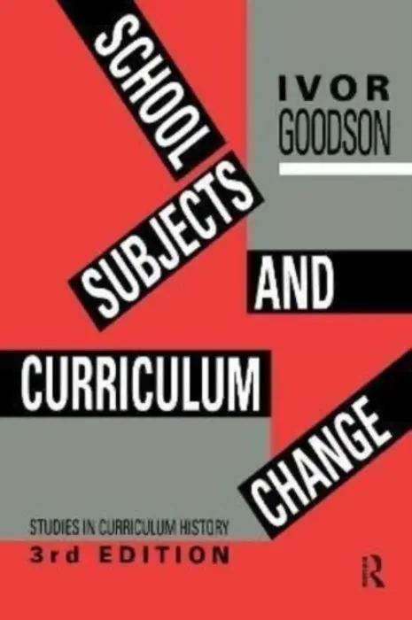 School Subjects and Curriculum Change - Goodson, Ivor F. (University of Brighton, UK)