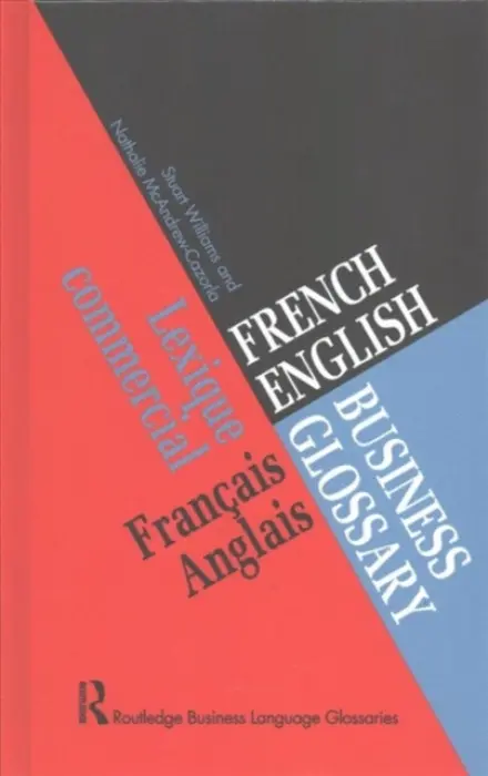 French/English Business Glossary - McAndrew Cazorla, Nathalie a Williams, Stuart (University of Wolverhampton, UK.)