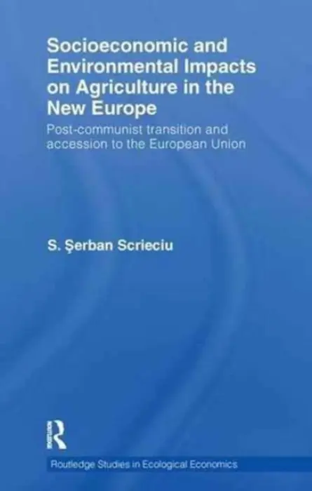 Socioeconomic and Environmental Impacts on Agriculture in the New Europe - Scrieciu, Serban (Vienna University of Economics and Business, Austria)