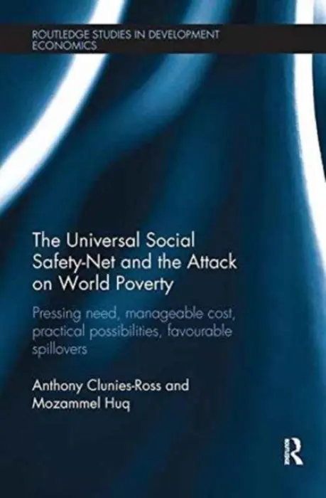 Universal Social Safety-Net and the Attack on World Poverty - Clunies-Ross, Anthony (University of Strathclyde, UK) a Huq, Mozammel (University of Strathclyde, UK)