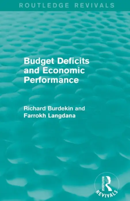 Budget Deficits and Economic Performance (Routledge Revivals) - Burdekin, Richard (Claremont McKenna College, USA) a Langdana, Farrokh (Rutgers University, USA)