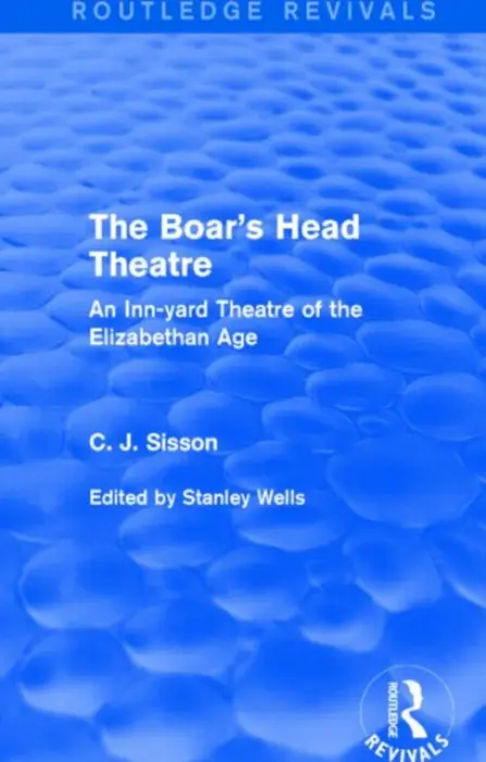 Boar's Head Theatre (Routledge Revivals) - Sisson, C. J.