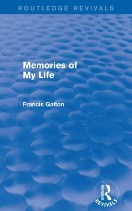 Memories of My Life - Galton, Francis