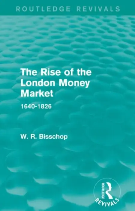 Rise of the London Money Market - Bisscop, W. R.