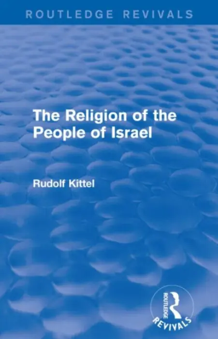 Religion of the People of Israel (Routledge Revivals) - Kittel, Rudolf
