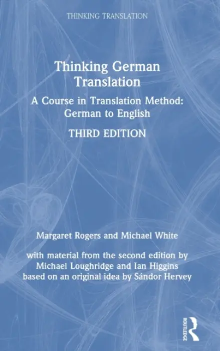 Thinking German Translation - Rogers, Margaret a White, Michael a Loughridge, Michael a Higgins, Ian (University of St Andrews, UK) a Hervey, Sandor