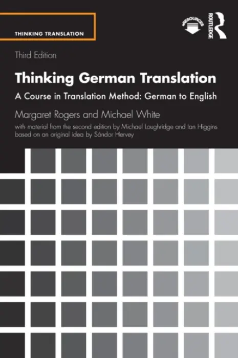 Thinking German Translation - Rogers, Margaret a White, Michael a Loughridge, Michael a Higgins, Ian (University of St Andrews, UK) a Hervey, Sandor