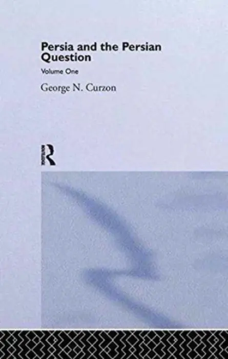 Persia and the Persian Question - Curzon, George N.