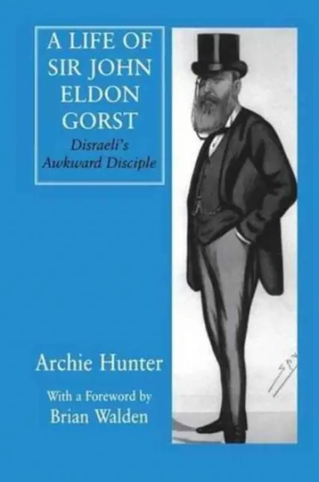 Life of Sir John Eldon Gorst - Hunter, Archie