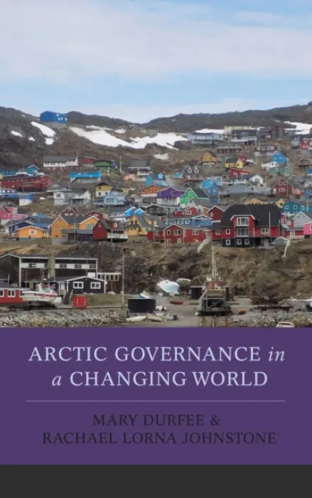 Arctic Governance in a Changing World - Durfee, Mary a Johnstone, Rachael Lorna