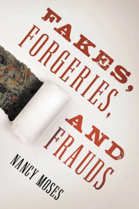 Fakes, Forgeries, and Frauds - Moses, Nancy