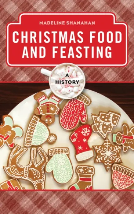 Christmas Food and Feasting - Shanahan, Madeline