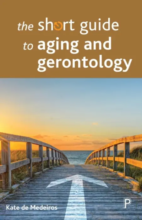 Short Guide to Aging and Gerontology - de Medeiros, Kate (Miami University)