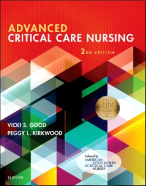 Advanced Critical Care Nursing - Good, Vicki S. (System Director Clinical Quality/Safety, CoxHealth, Springfield, Missouri) a Kirkwood, Peggy L. (Cardiovascular and Palliative Care Nurse Practitioner, Mission Hospital, Mission Viejo, California)