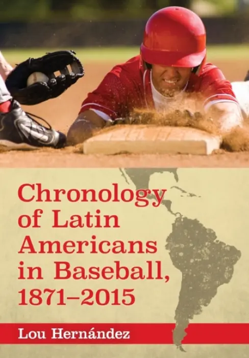 Chronology of Latin Americans in Baseball, 1871-2015 - Hernandez, Lou