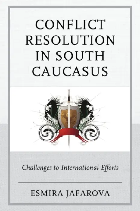 Conflict Resolution in South Caucasus - Jafarova, Esmira