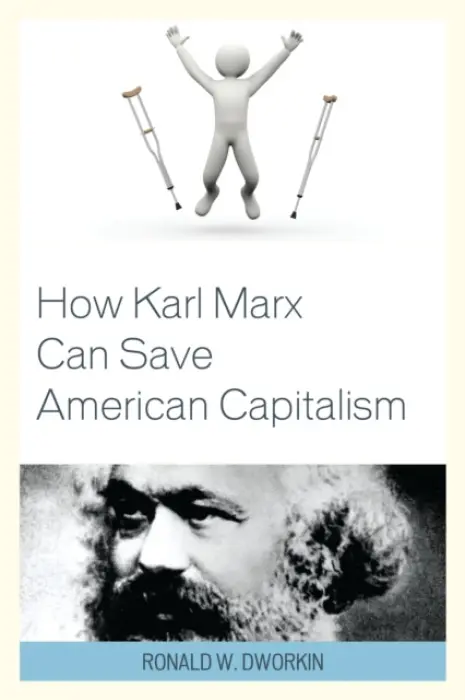 How Karl Marx Can Save American Capitalism - Dworkin, Ronald W., MD