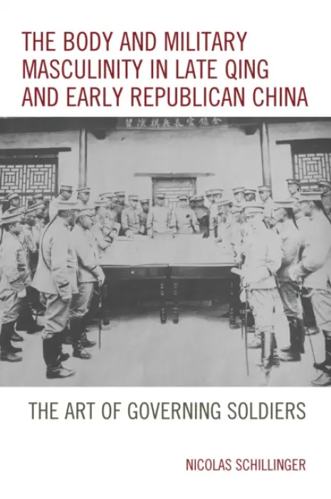 Body and Military Masculinity in Late Qing and Early Republican China - Schillinger, Nicolas