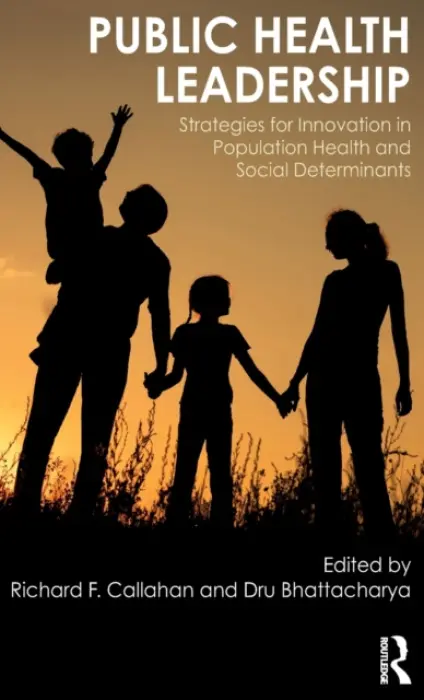 Public Health Leadership - Callahan, Richard (University of San Francisco, California, USA) a Bhattacharya, u (University of San Francisco, California, USA)