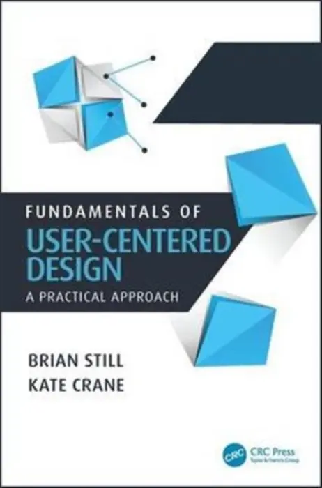 Fundamentals of User-Centered Design - Still, Brian (Texas Tech University, USA) a Crane, Kate (Department of English, Eastern Washington University, Cheney, WA USA)