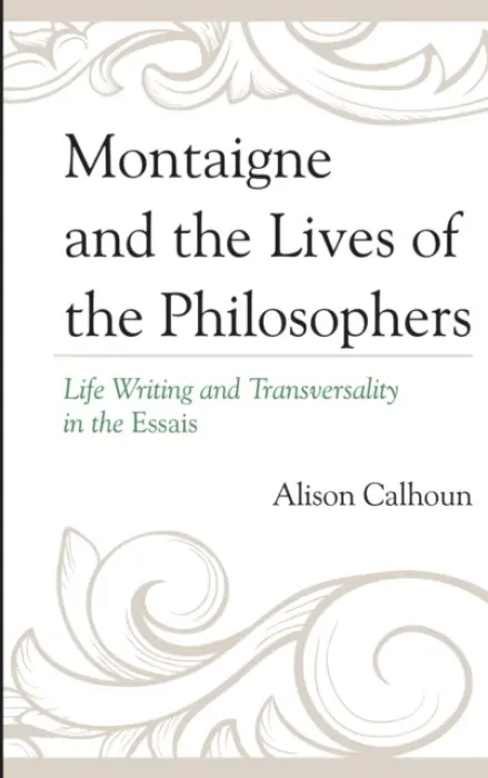 Montaigne and the Lives of the Philosophers - Calhoun, Alison