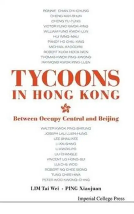 Tycoons In Hong Kong: Between Occupy Central And Beijing - Lim, Tai Wei (Soka Univ, Japan  a  Nus, S'pore) a Ping, Xiaojuan (Nus, S'pore)