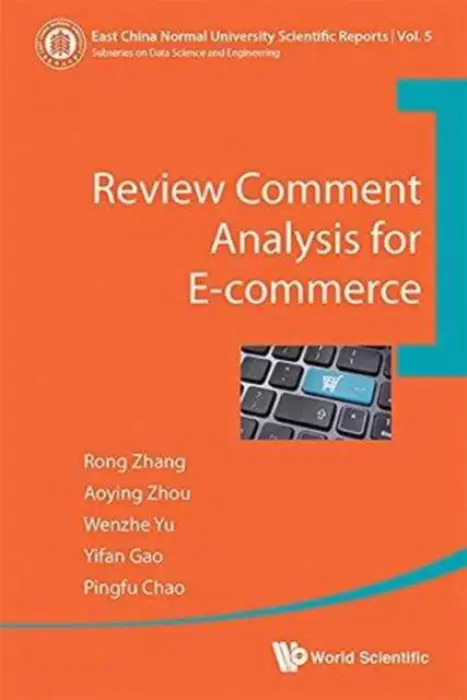 Review Comment Analysis For E-commerce - Zhang, Rong (East China Normal Univ, China) a Zhou, Aoying (East China Normal Univ, China) a Yu, Wenzhe (East China Normal Univ, China) a Gao, Yifan (East China Normal Univ, China) a Chao, Pingfu (East China Normal Univ, China)
