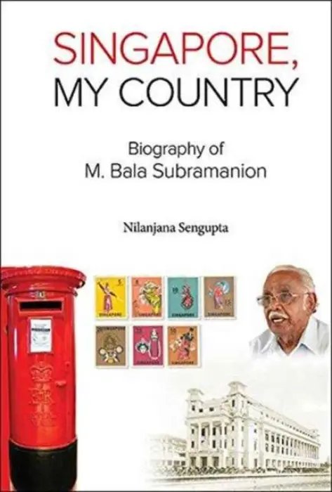 Singapore, My Country: Biography Of M Bala Subramanion - Sengupta, Nilanjana (-)
