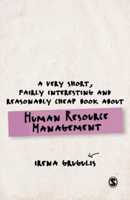Very Short, Fairly Interesting and Reasonably Cheap Book About Human Resource Management - Grugulis, Irena