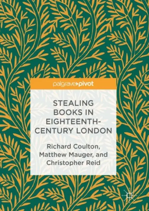 Stealing Books in Eighteenth-Century London - Coulton, Richard a Mauger, Matthew a Reid, Christopher