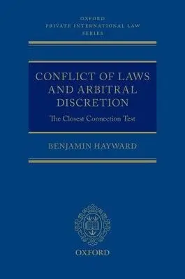 Conflict of Laws and Arbitral Discretion - Hayward, Benjamin (Senior Lecturer, Senior Lecturer, Department of Business Law and Taxation, Monash Business School)