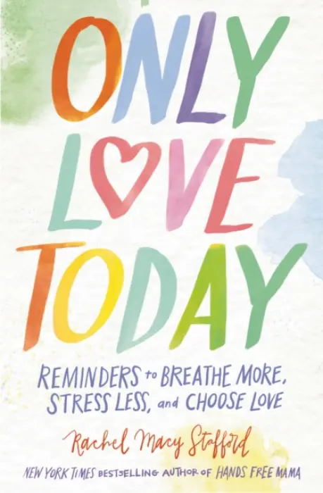 Only Love Today - Rachel Macy Staffordová
