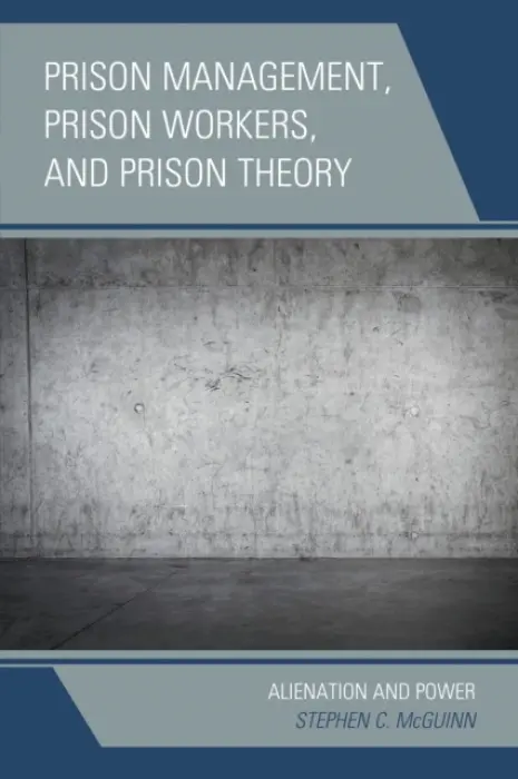 Prison Management, Prison Workers, and Prison Theory - McGuinn, Stephen C.